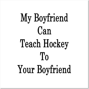 My Boyfriend Can Teach Hockey To Your Boyfriend Posters and Art